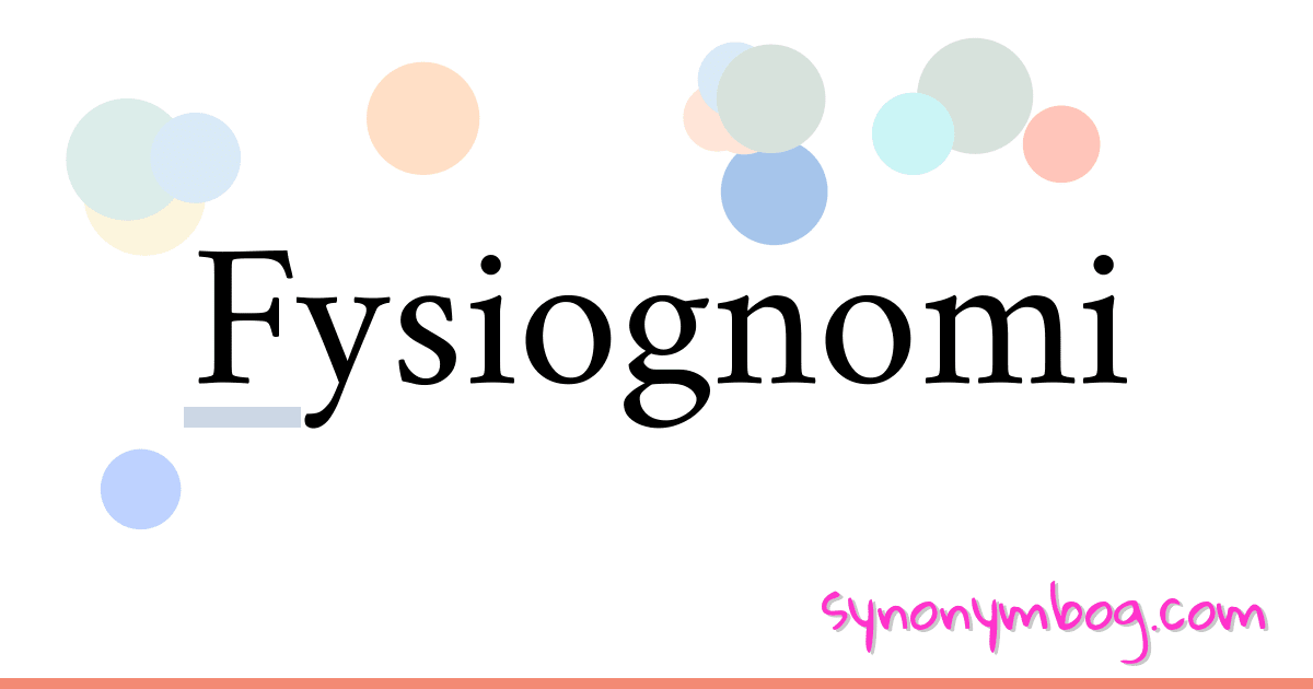 Fysiognomi synonymer krydsord betyder forklaring og brug