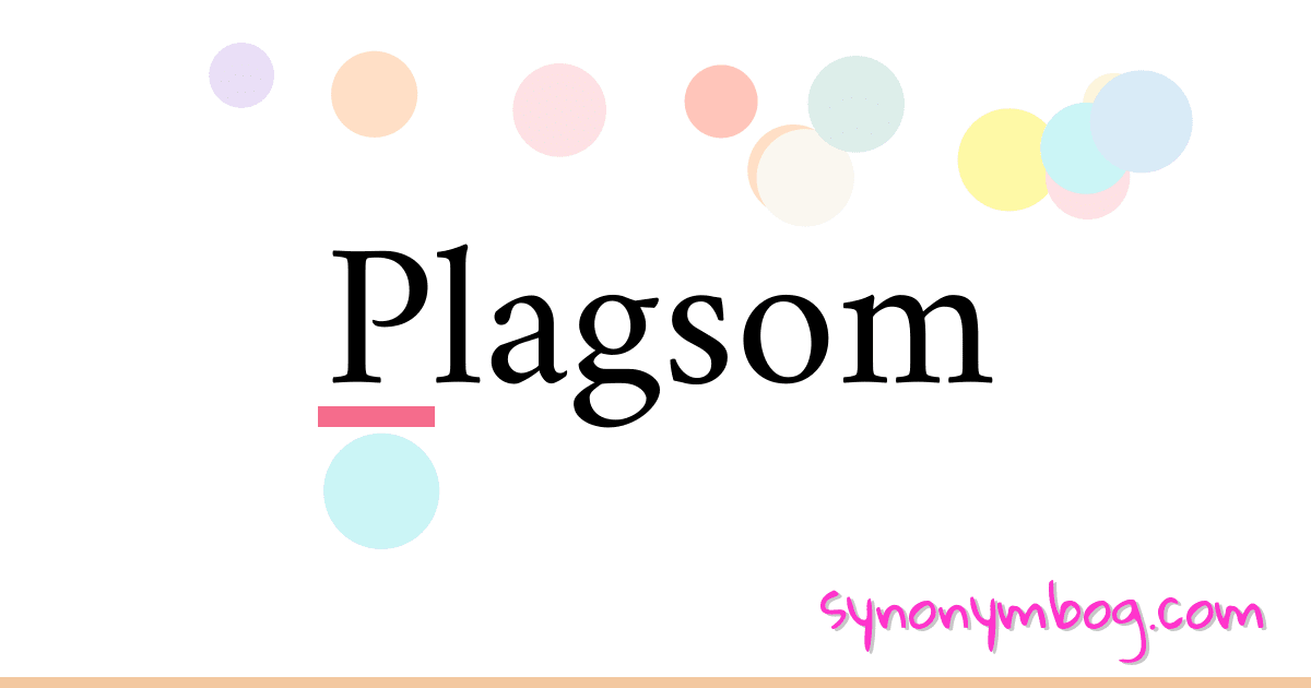 Plagsom synonymer krydsord betyder forklaring og brug