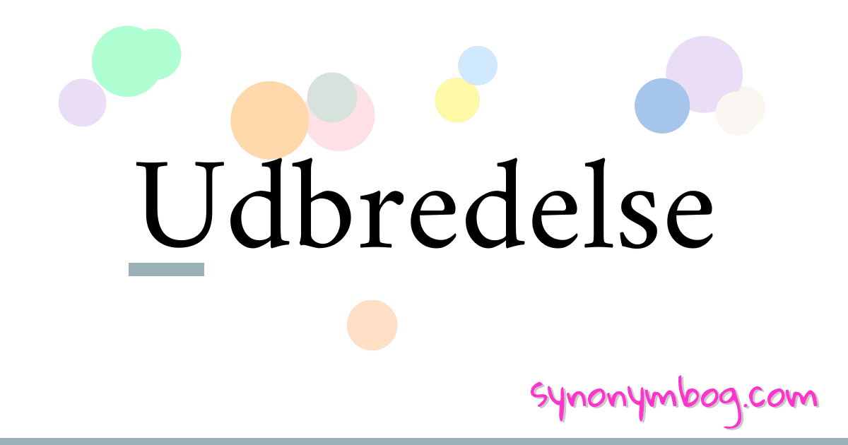 Udbredelse synonymer krydsord betyder forklaring og brug