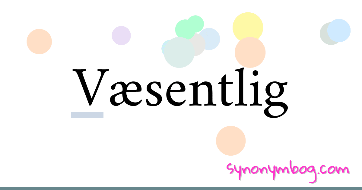 Væsentlig synonymer krydsord betyder forklaring og brug