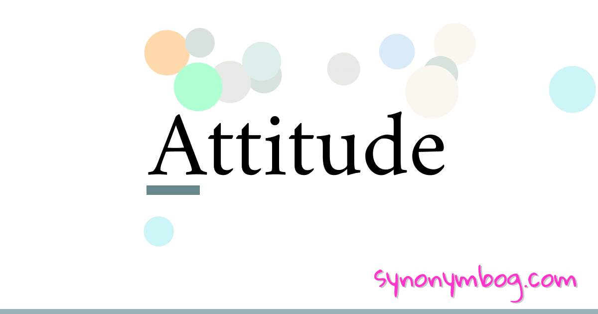 Synonym for Attitude
