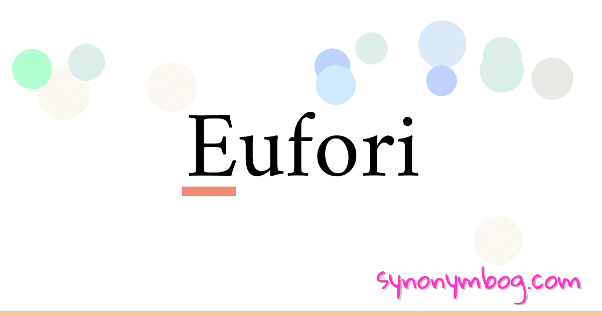 Eufori synonymer krydsord betyder forklaring og brug