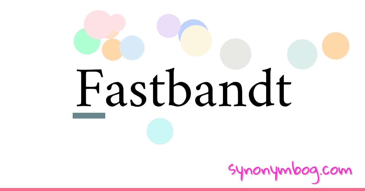 Fastbandt synonymer krydsord betyder forklaring og brug