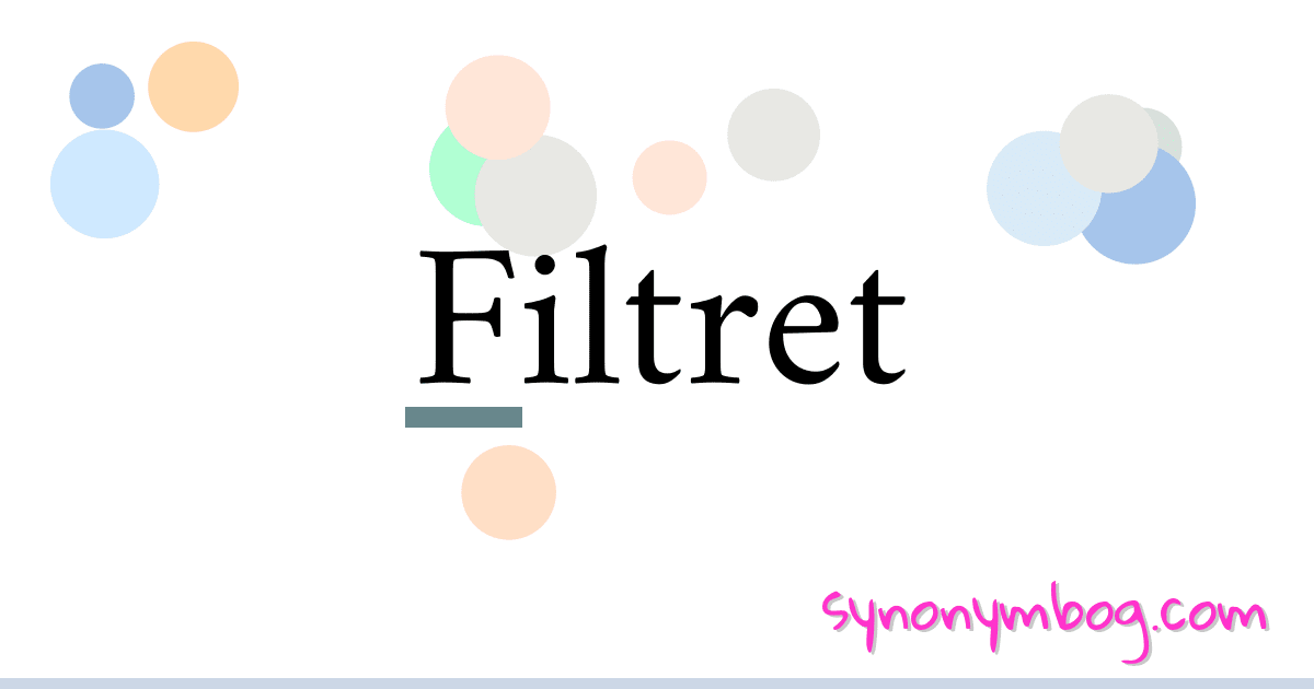 Filtret synonymer krydsord betyder forklaring og brug
