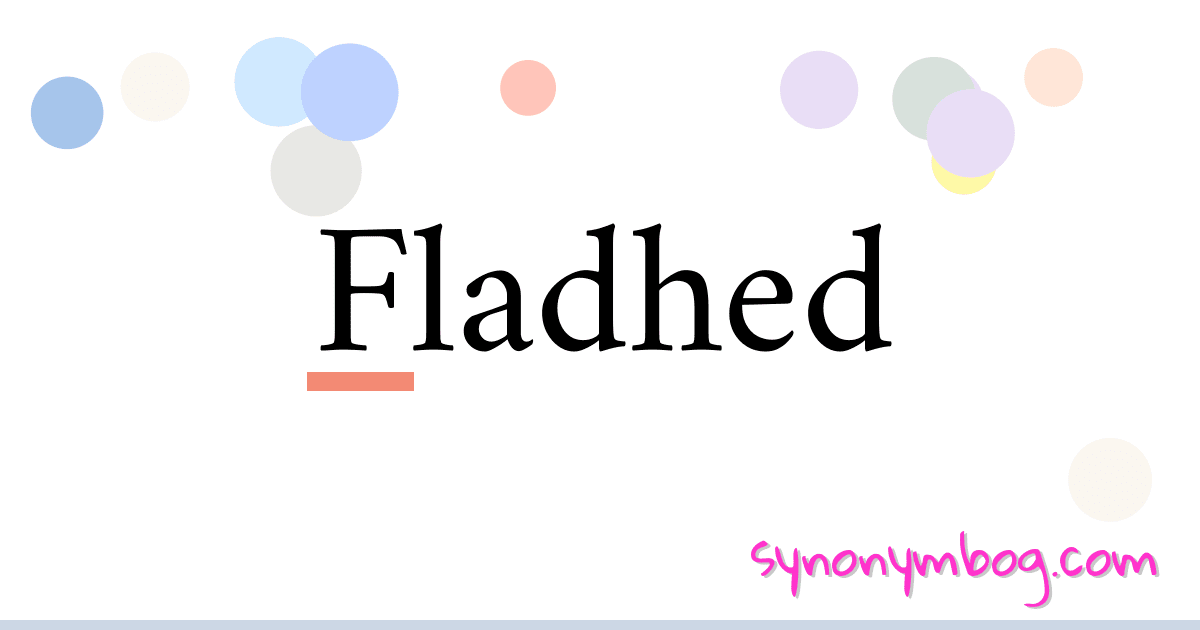 Fladhed synonymer krydsord betyder forklaring og brug