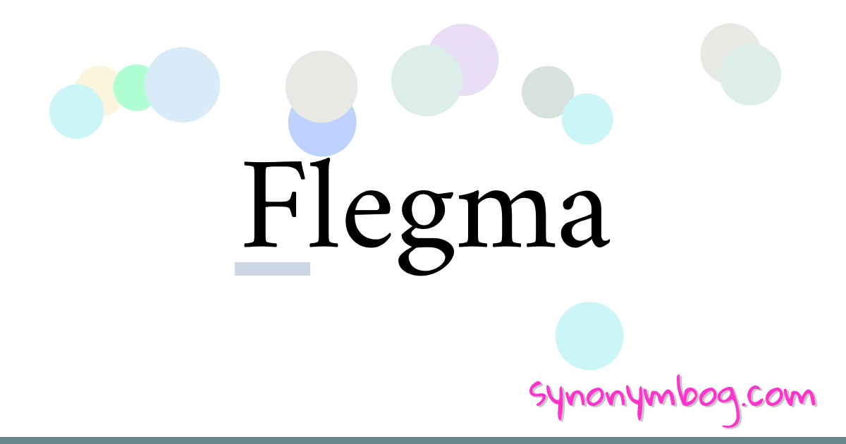 Flegma synonymer krydsord betyder forklaring og brug