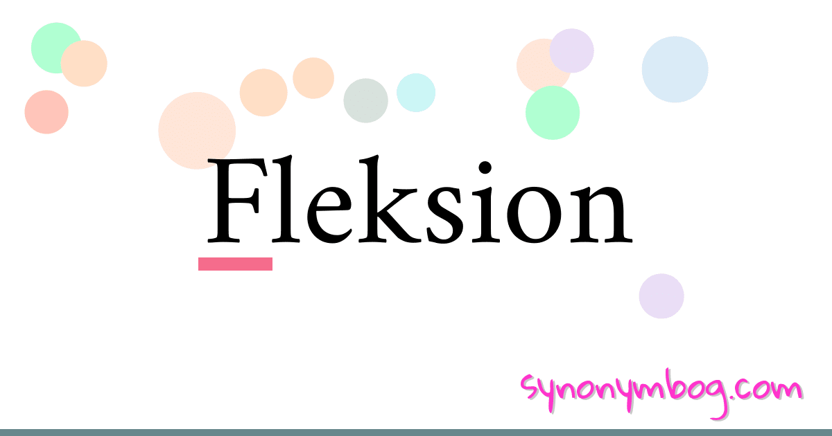 Fleksion synonymer krydsord betyder forklaring og brug