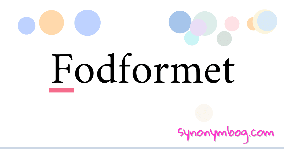Fodformet synonymer krydsord betyder forklaring og brug