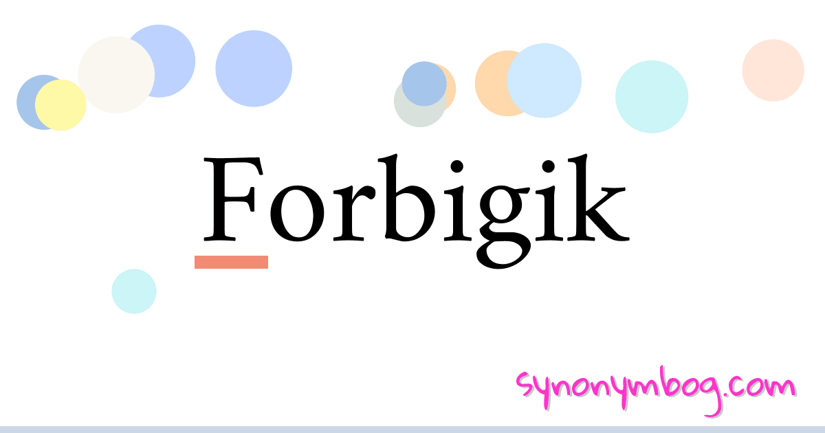 Forbigik synonymer krydsord betyder forklaring og brug