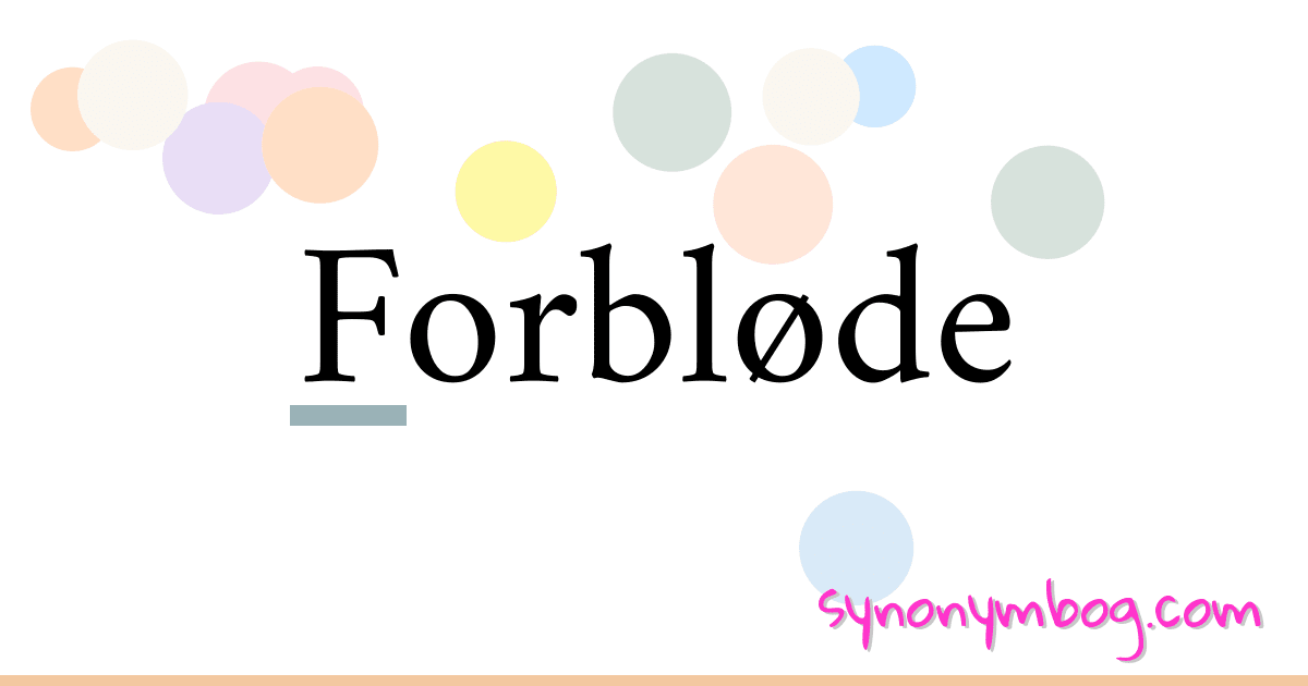 Forbløde synonymer krydsord betyder forklaring og brug
