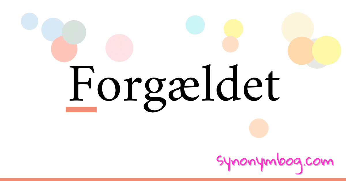 Forgældet synonymer krydsord betyder forklaring og brug