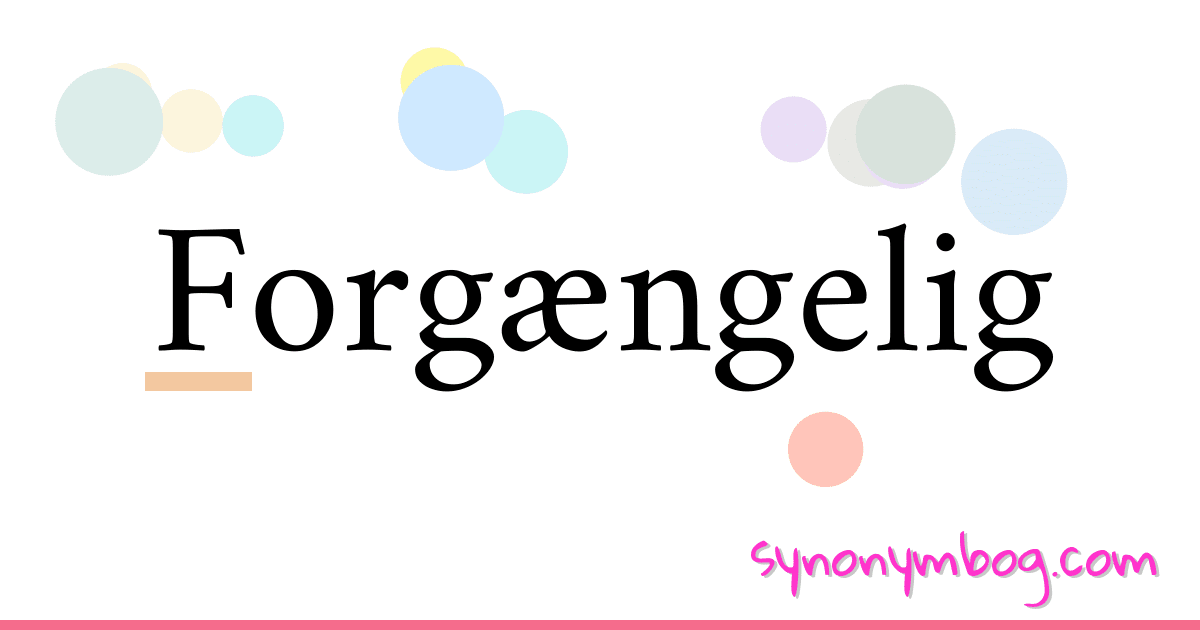 Forgængelig synonymer krydsord betyder forklaring og brug