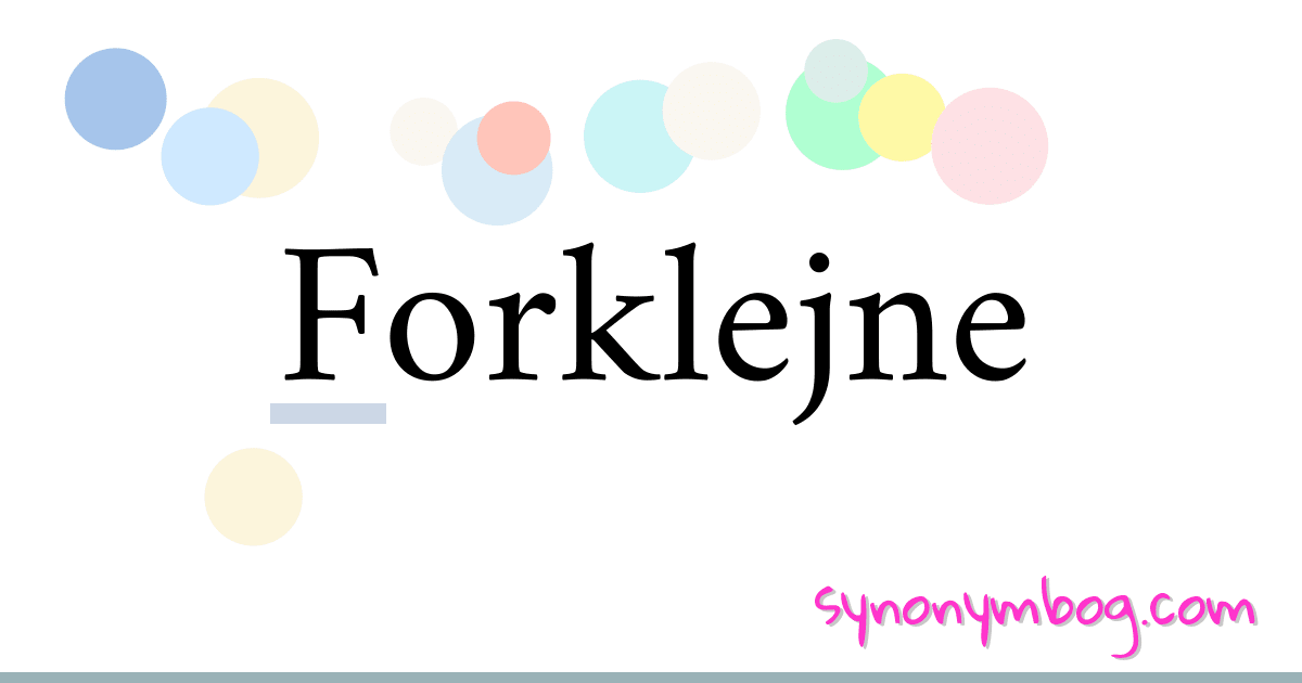 Forklejne synonymer krydsord betyder forklaring og brug