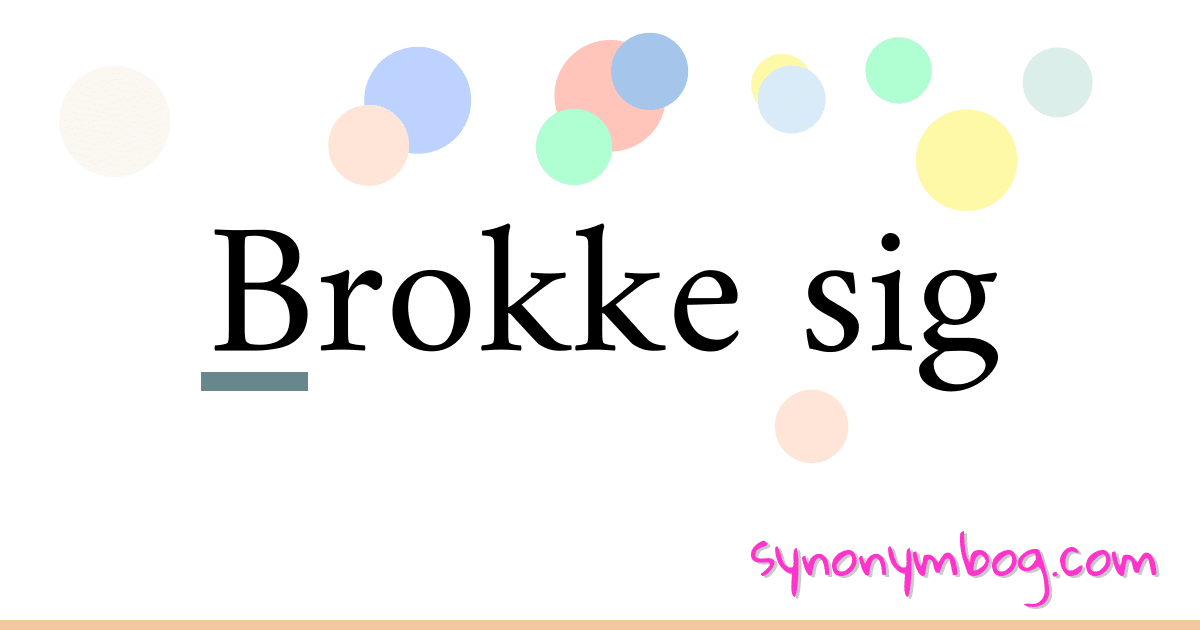 Brokke sig synonymer krydsord betyder forklaring og brug