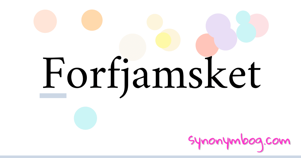Forfjamsket synonymer krydsord betyder forklaring og brug