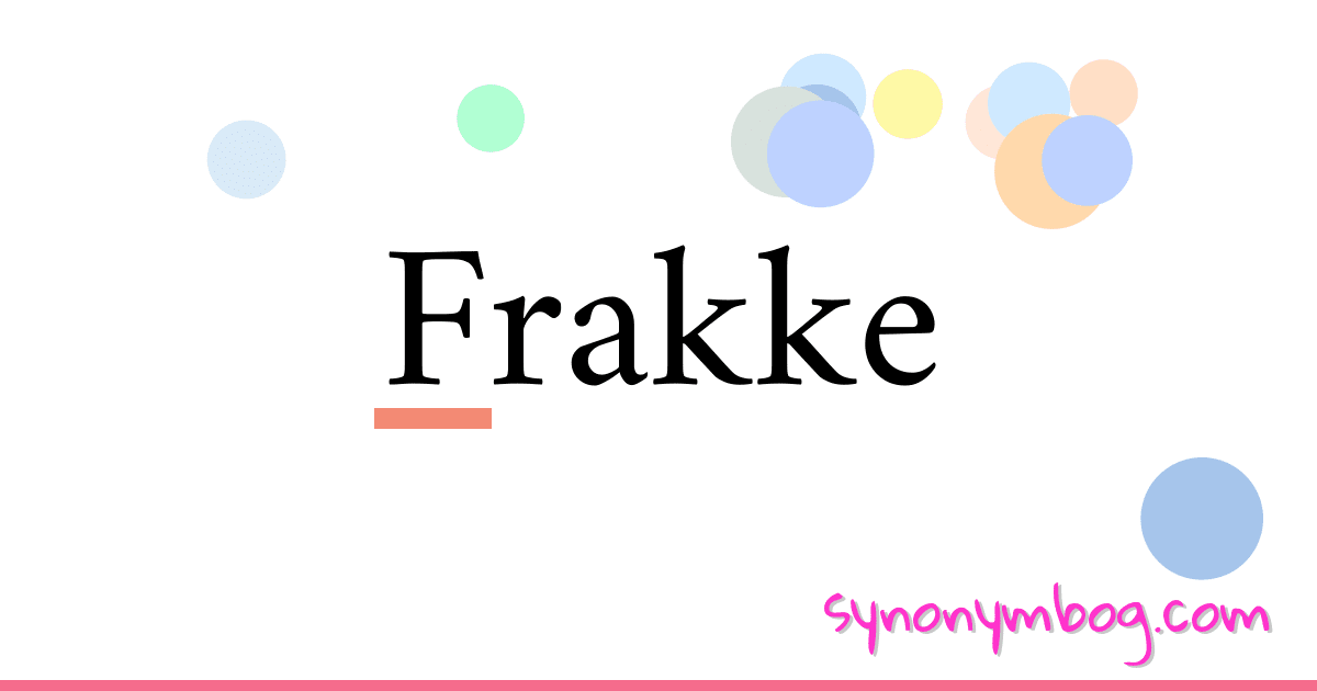 Frakke synonymer krydsord betyder forklaring og brug