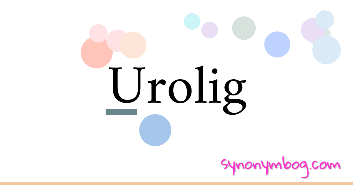 Urolig synonymer krydsord betyder forklaring og brug