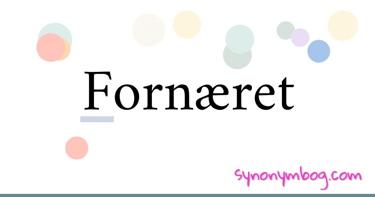 Fornæret synonymer krydsord betyder forklaring og brug