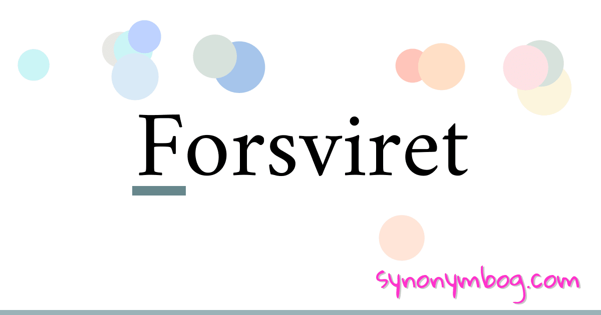 Forsviret synonymer krydsord betyder forklaring og brug