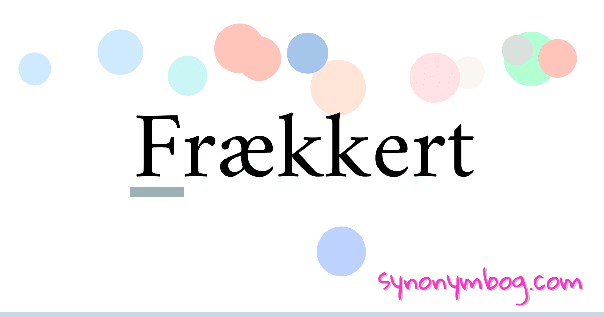 Frækkert synonymer krydsord betyder forklaring og brug