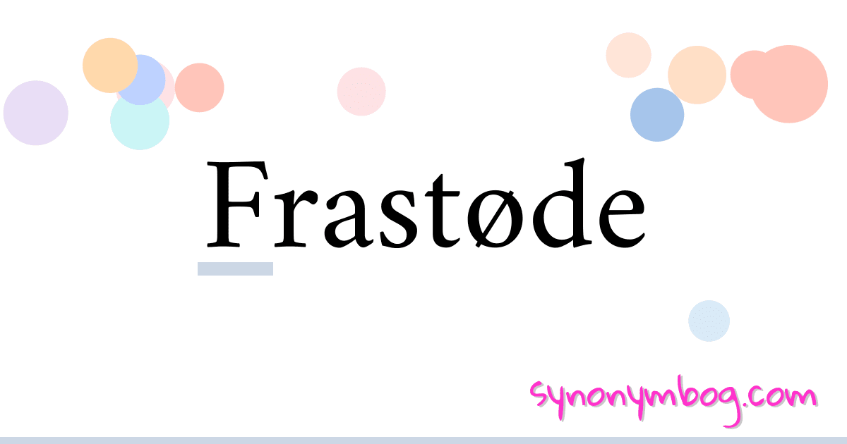 Frastøde synonymer krydsord betyder forklaring og brug