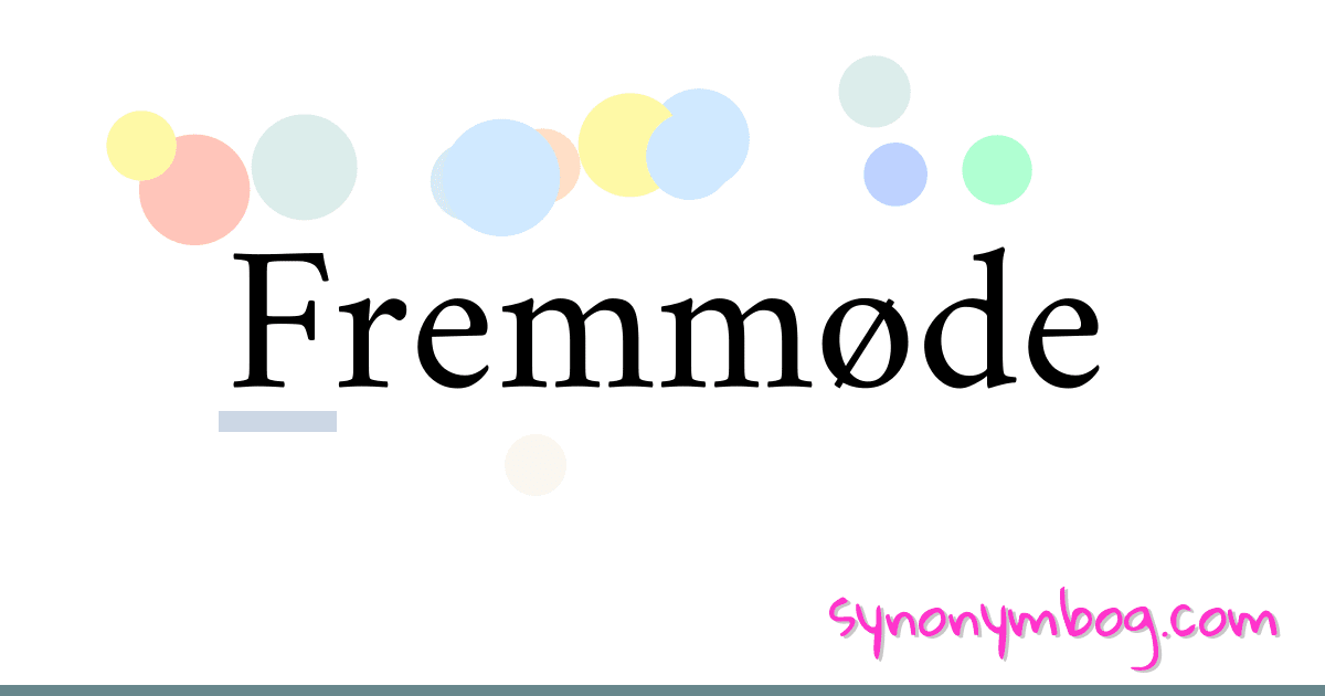 Fremmøde synonymer krydsord betyder forklaring og brug