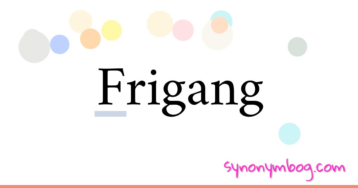 Frigang synonymer krydsord betyder forklaring og brug