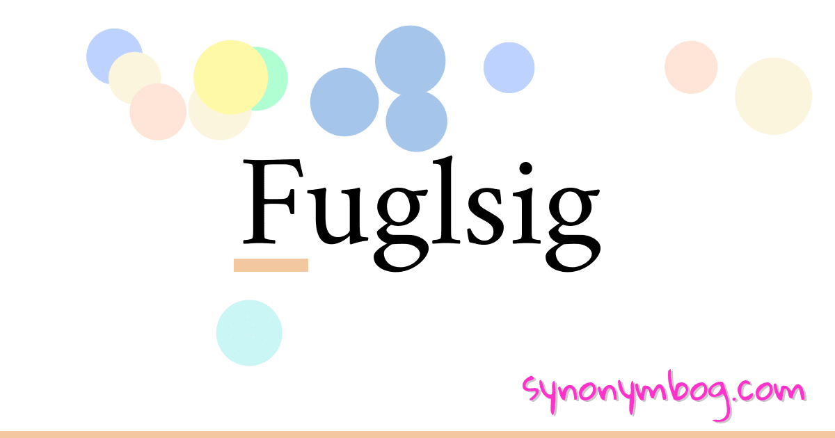 Fuglsig synonymer krydsord betyder forklaring og brug