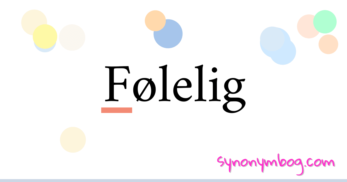 Følelig synonymer krydsord betyder forklaring og brug