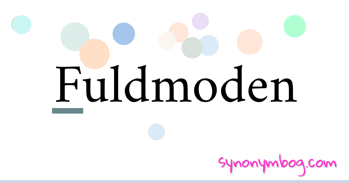 Fuldmoden synonymer krydsord betyder forklaring og brug