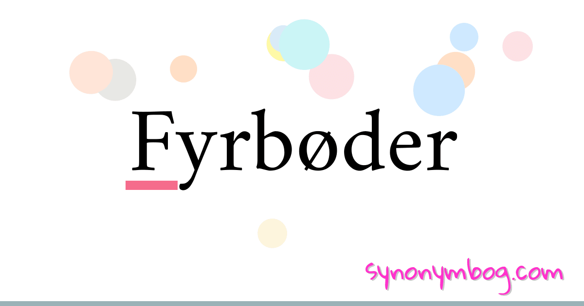 Fyrbøder synonymer krydsord betyder forklaring og brug