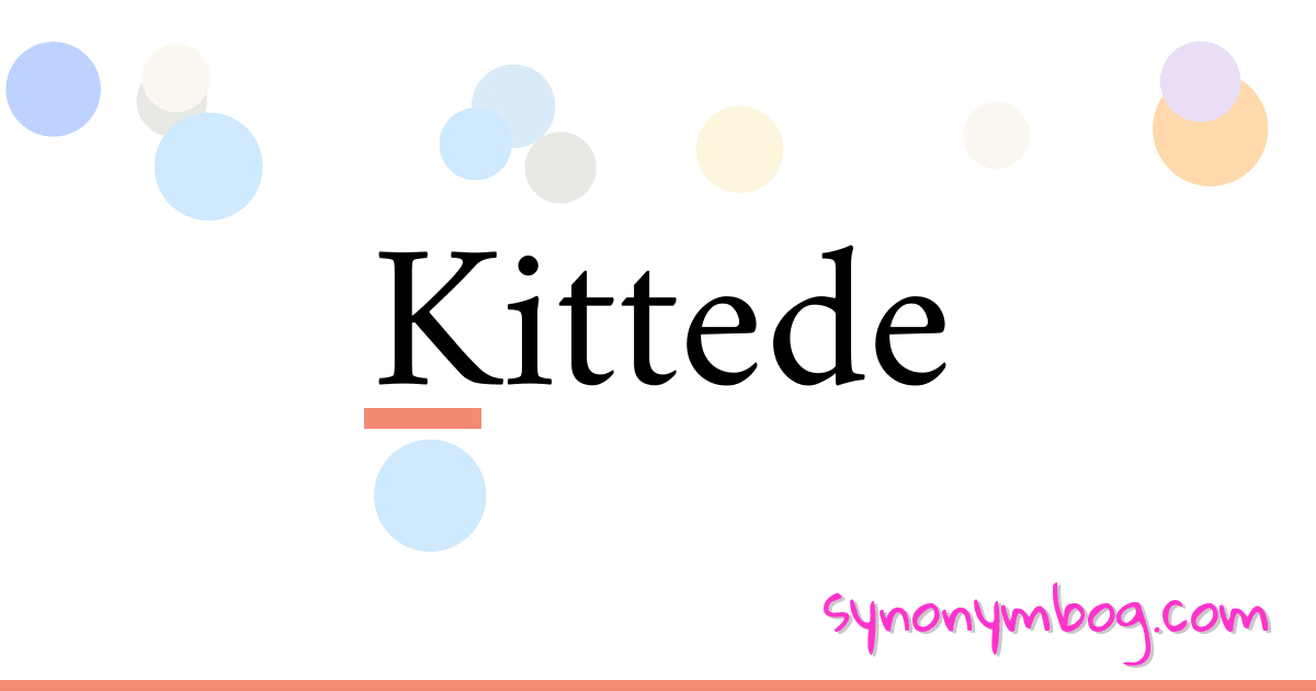 Kittede synonymer krydsord betyder forklaring og brug