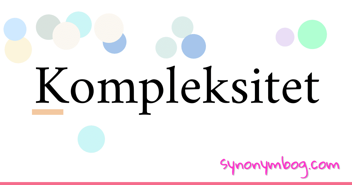 Kompleksitet synonymer krydsord betyder forklaring og brug