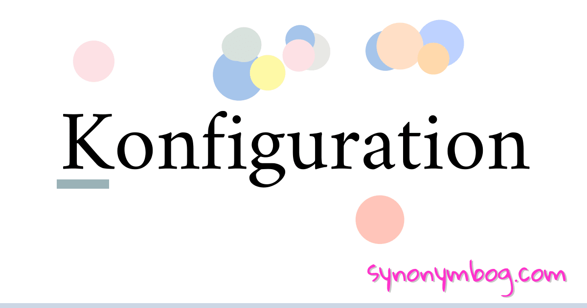 Konfiguration synonymer krydsord betyder forklaring og brug