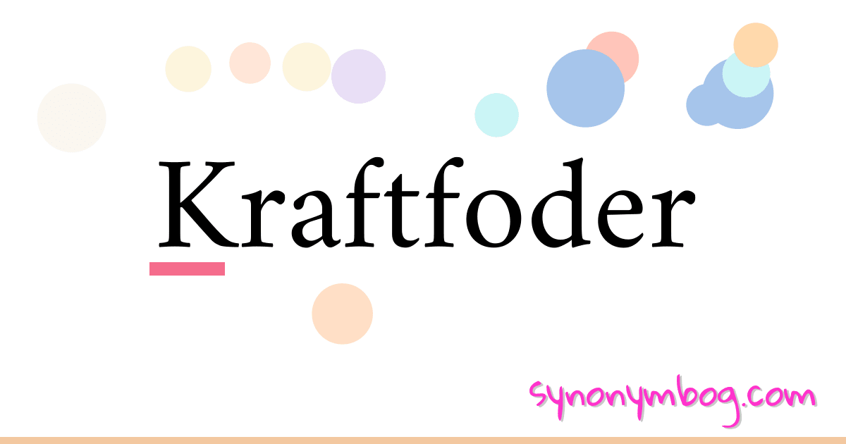 Kraftfoder synonymer krydsord betyder forklaring og brug