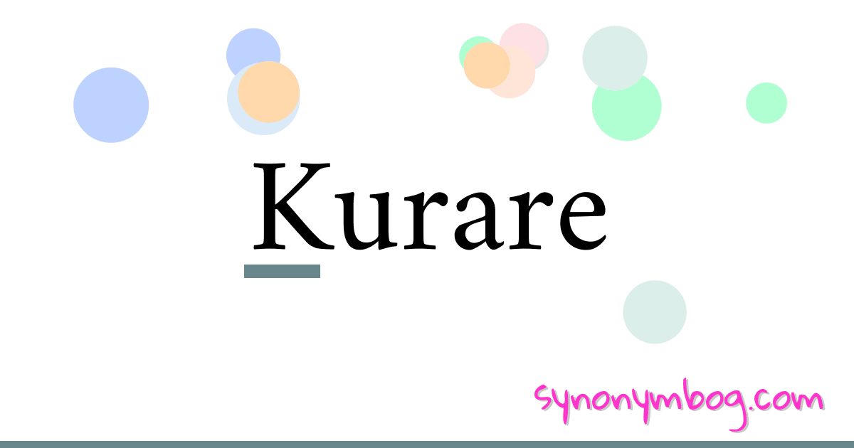 Kurare synonymer krydsord betyder forklaring og brug