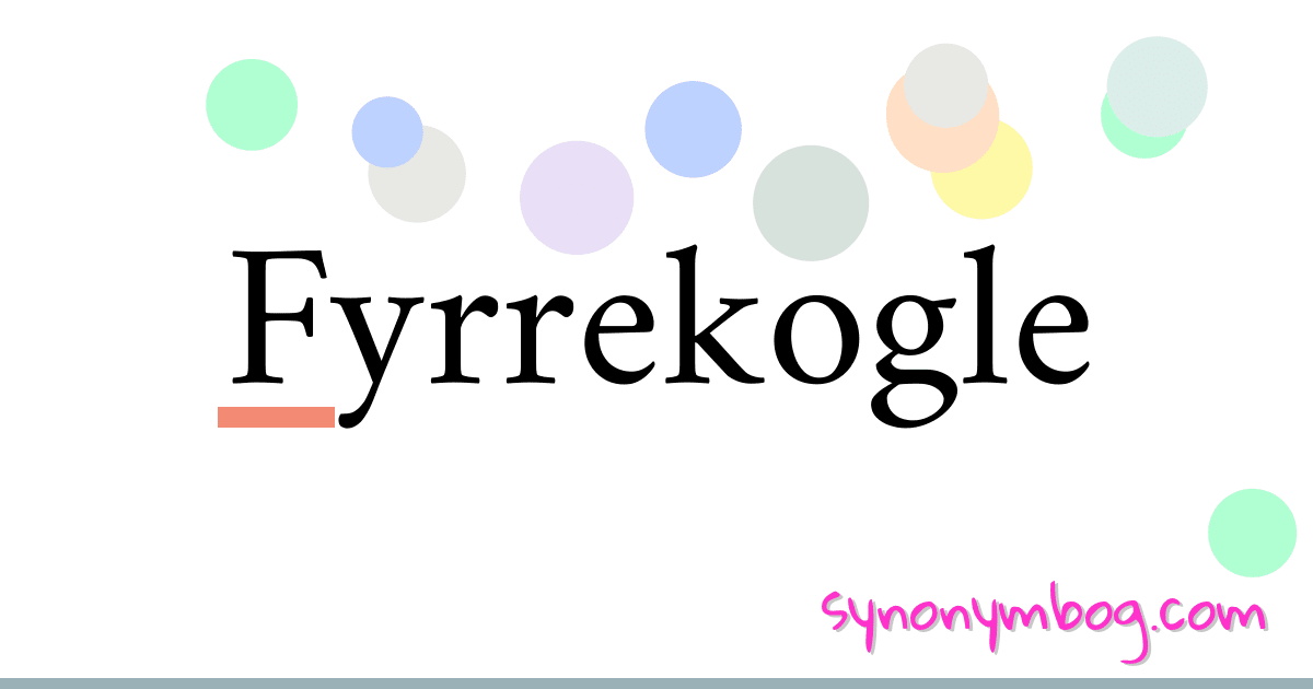 Fyrrekogle synonymer krydsord betyder forklaring og brug