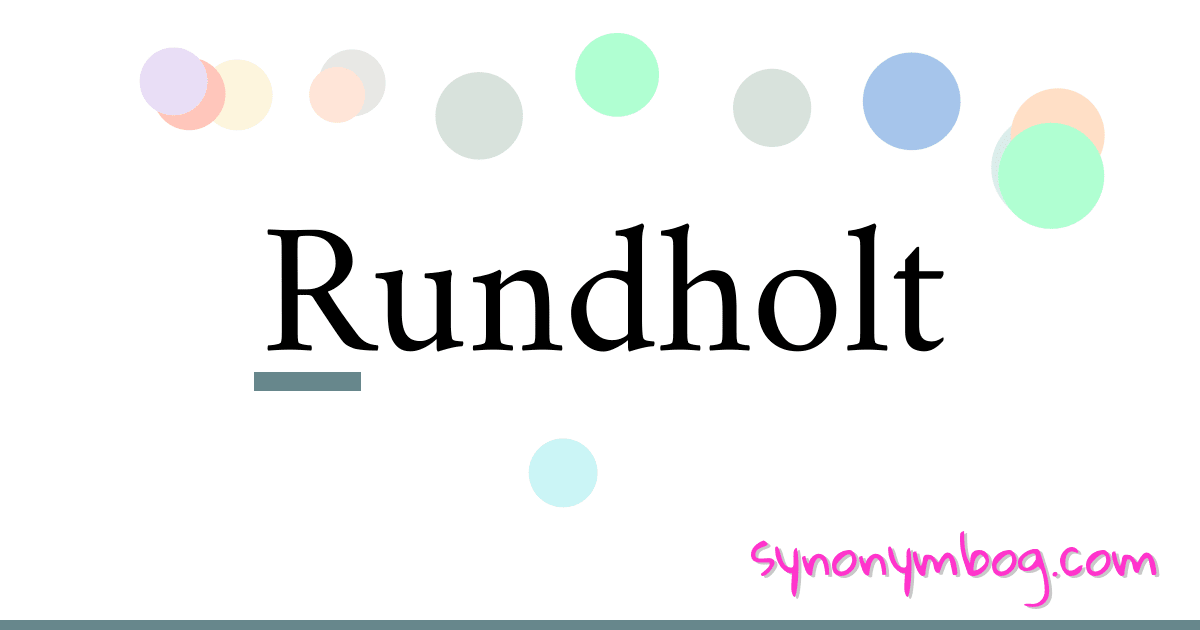 Rundholt synonymer krydsord betyder forklaring og brug