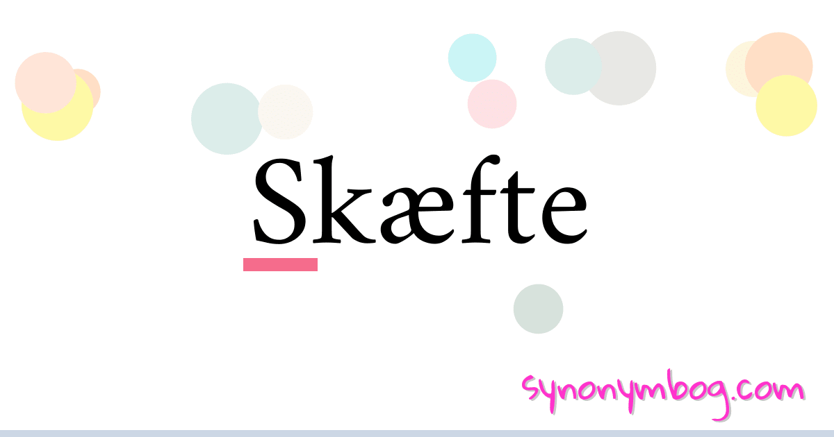 Skæfte synonymer krydsord betyder forklaring og brug